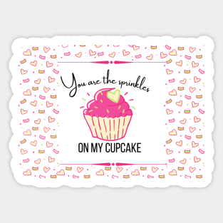 You are the sprinkles on my cupcake Sticker